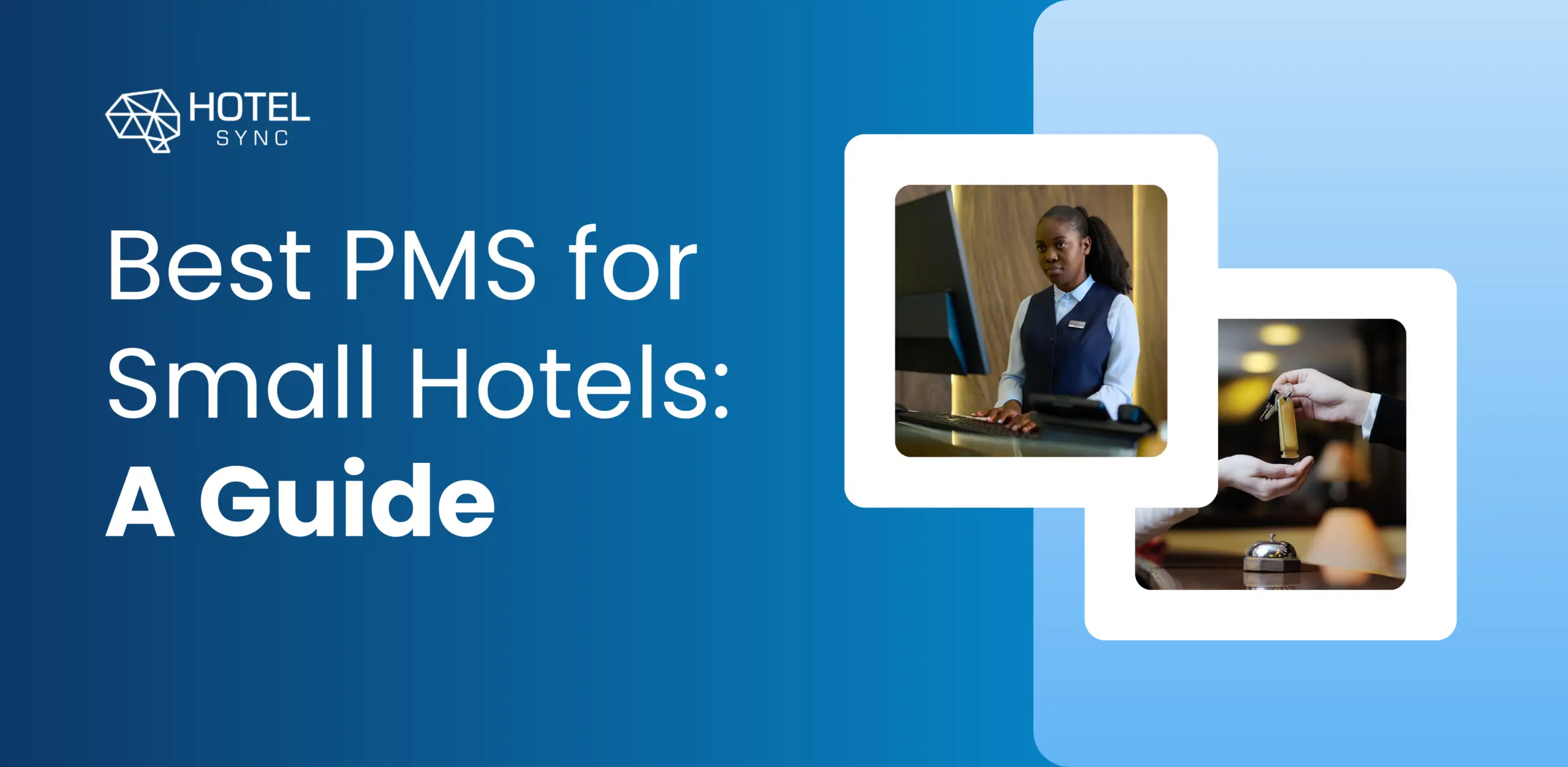 Blogu i HotelSync: Zgjidhni Sistemin më të Mirë të Menaxhimit të Pronës Hoteliere për Hotelin Tuaj të Vogël: Një Udhëzues i Plotë